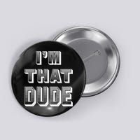 Dude I''m That Dude Button