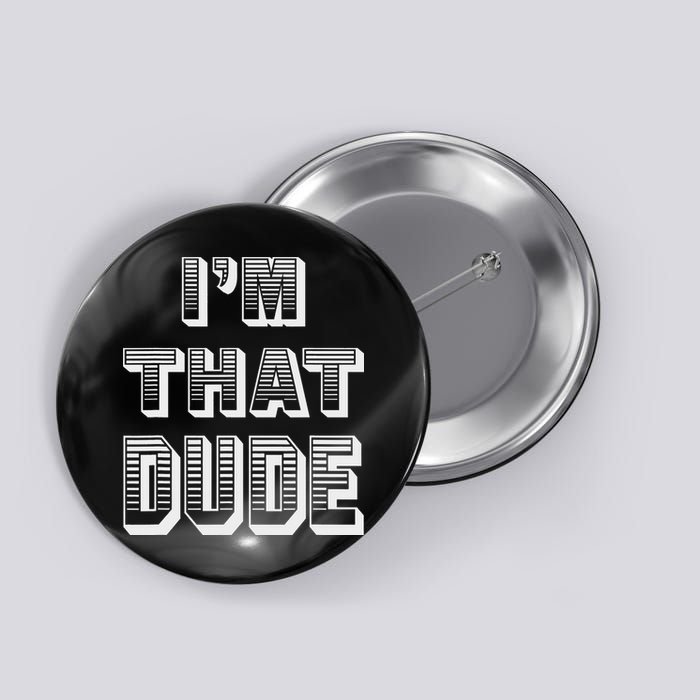Dude I''m That Dude Button