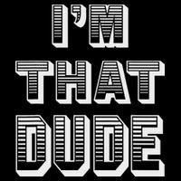 Dude I''m That Dude Button