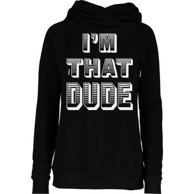 Dude I''m That Dude Womens Funnel Neck Pullover Hood