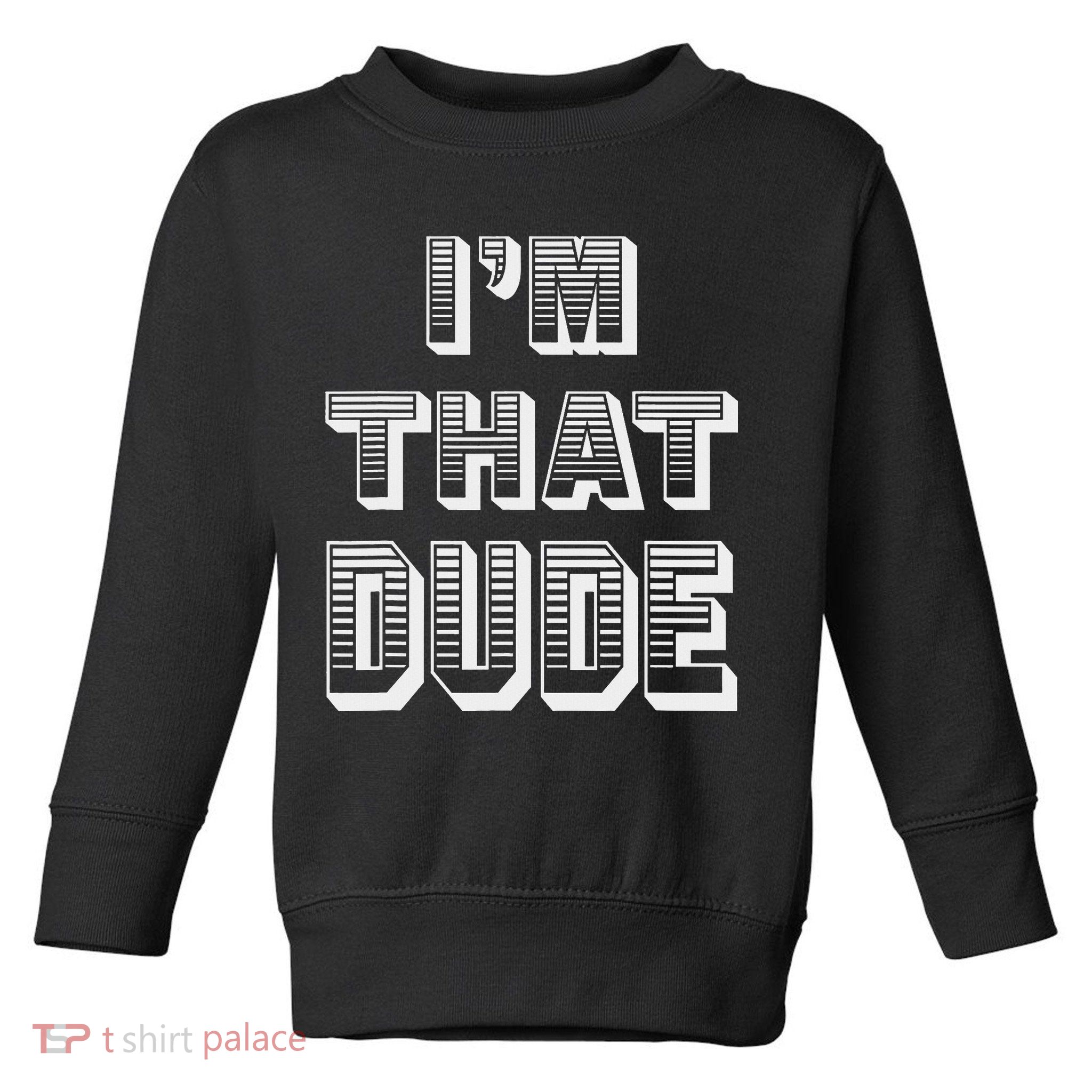 Dude I''m That Dude Toddler Sweatshirt