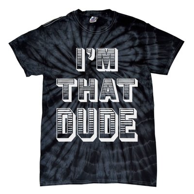 Dude I''m That Dude Tie-Dye T-Shirt