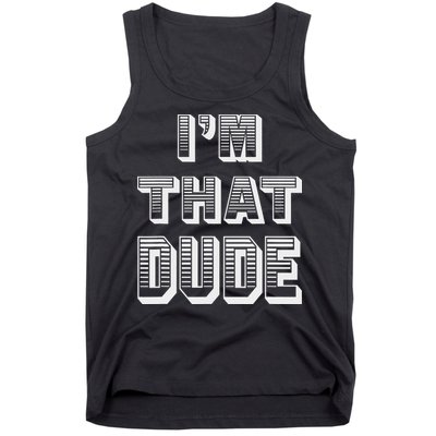 Dude I''m That Dude Tank Top