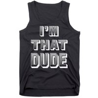 Dude I''m That Dude Tank Top