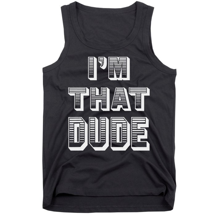 Dude I''m That Dude Tank Top