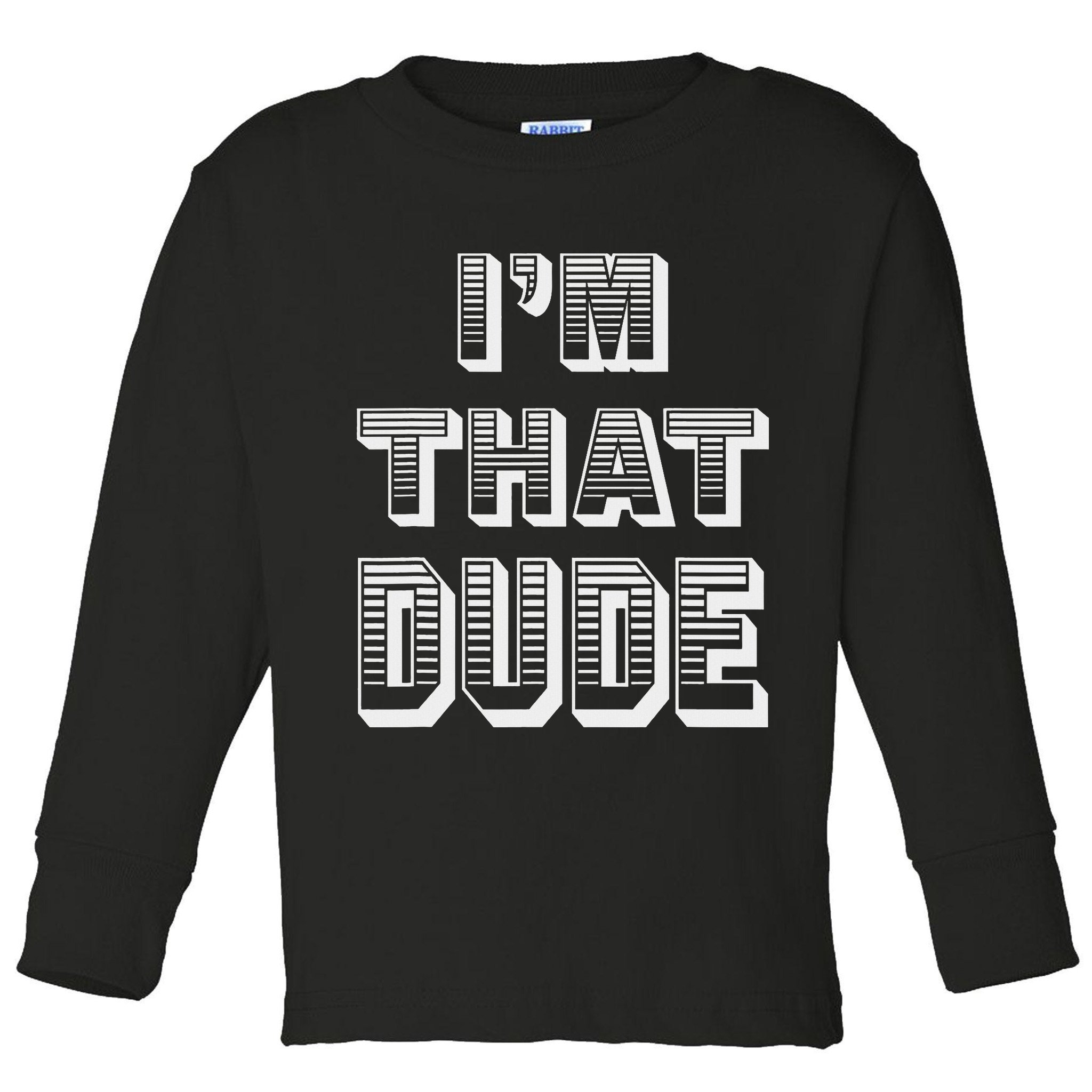 Dude I''m That Dude Toddler Long Sleeve Shirt