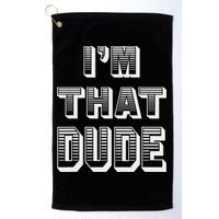 Dude I''m That Dude Golf Towel