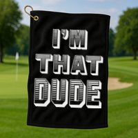 Dude I''m That Dude Golf Towel