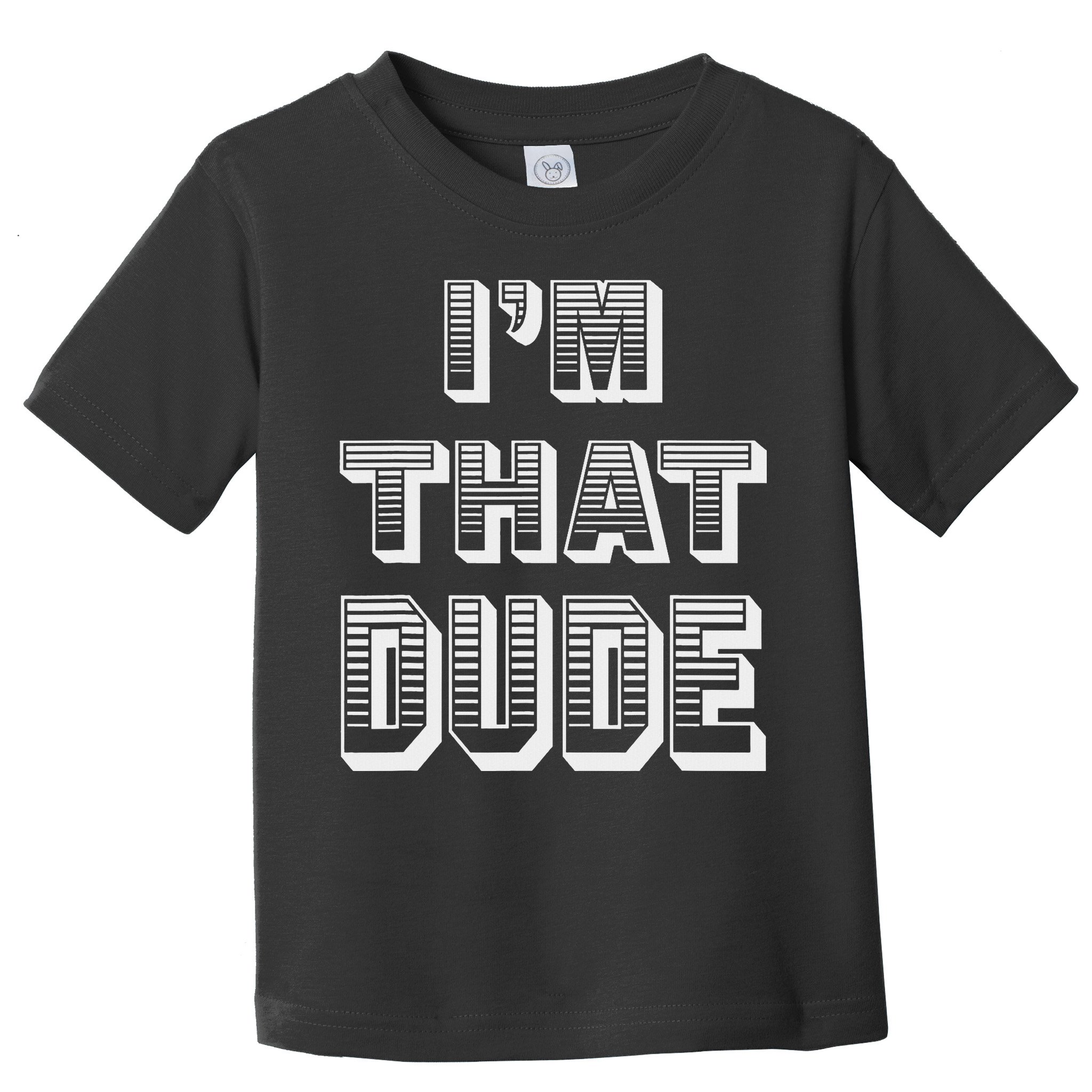 Dude I''m That Dude Toddler T-Shirt