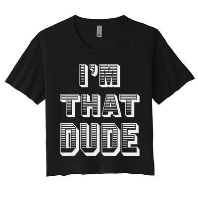 Dude I''m That Dude Crop Top