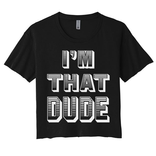 Dude I''m That Dude Crop Top