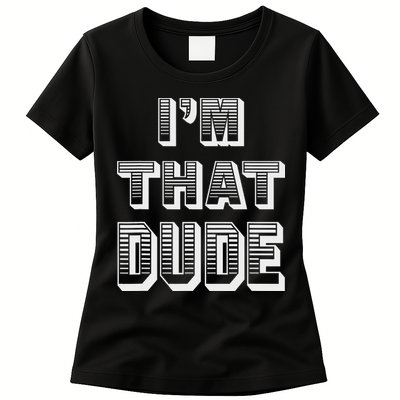 Dude I''m That Dude Womens T-Shirt