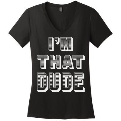 Dude I''m That Dude Women's V-Neck T-Shirt