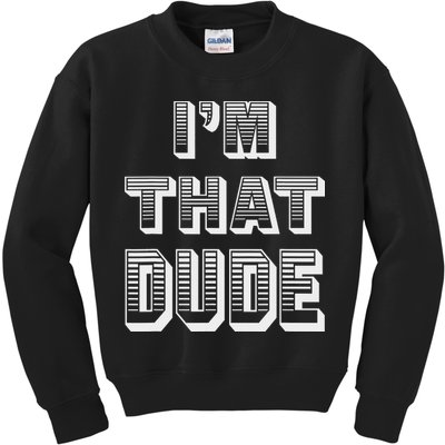 Dude I''m That Dude Kids Sweatshirt
