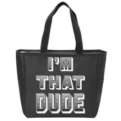 Dude I''m That Dude Zip Tote Bag