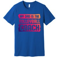 Dad Is The Volleyball Coach Fathers Day Volleyball Player Gift Premium T-Shirt