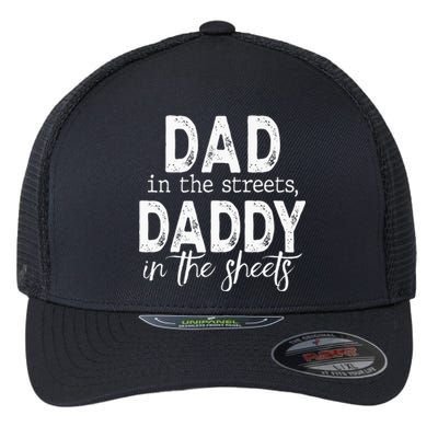 Dad In The Streets Daddy In The Sheets Funny Fathers Day Flexfit Unipanel Trucker Cap