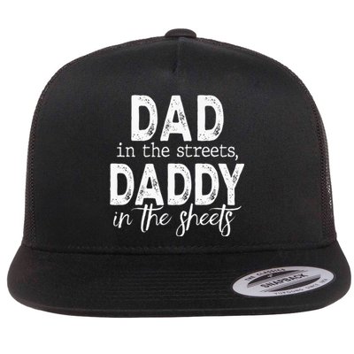 Dad In The Streets Daddy In The Sheets Funny Fathers Day Flat Bill Trucker Hat