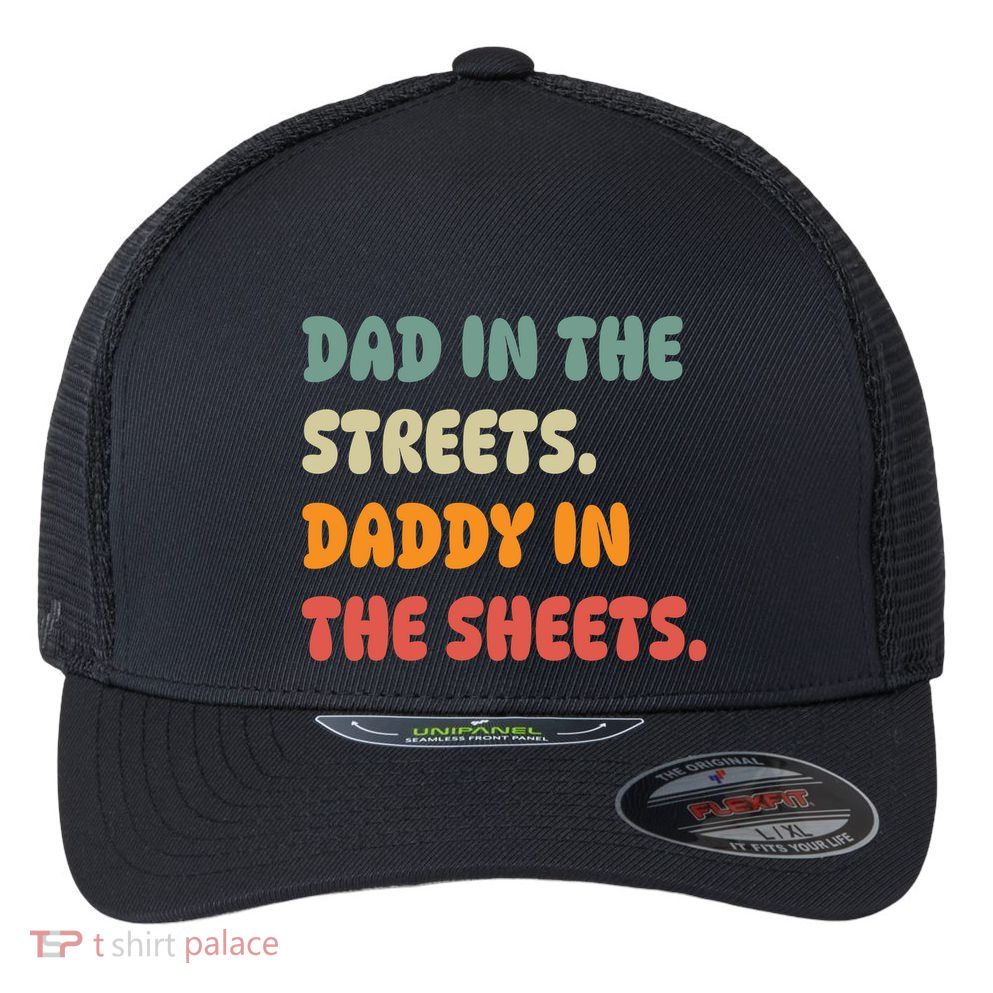 Dad In The Streets Daddy In The Sheets Funny Flexfit Unipanel Trucker Cap