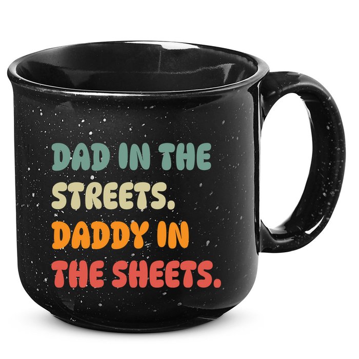 Dad In The Streets Daddy In The Sheets Funny 15oz Campfire Ceramic Mug