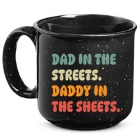 Dad In The Streets Daddy In The Sheets Funny 15oz Campfire Ceramic Mug
