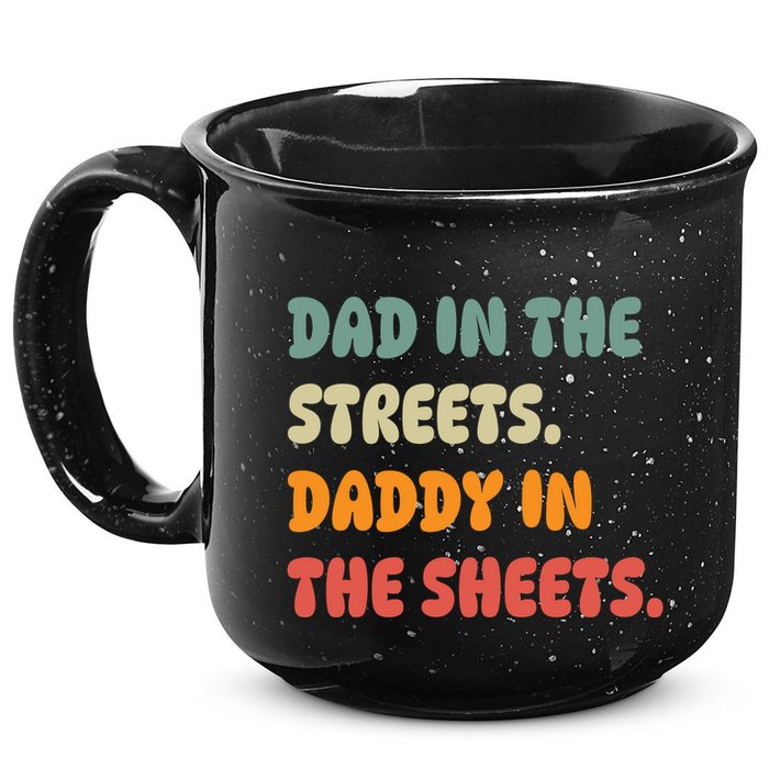 Dad In The Streets Daddy In The Sheets Funny 15oz Campfire Ceramic Mug