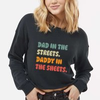 Dad In The Streets Daddy In The Sheets Funny Cropped Pullover Crew