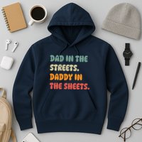 Dad In The Streets Daddy In The Sheets Funny Hoodie