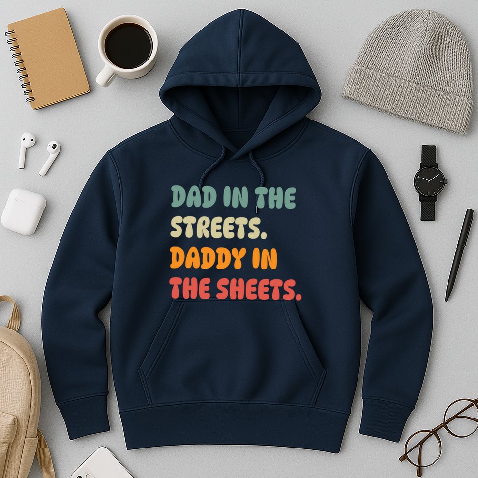 Dad In The Streets Daddy In The Sheets Funny Hoodie
