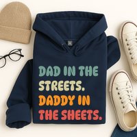 Dad In The Streets Daddy In The Sheets Funny Hoodie