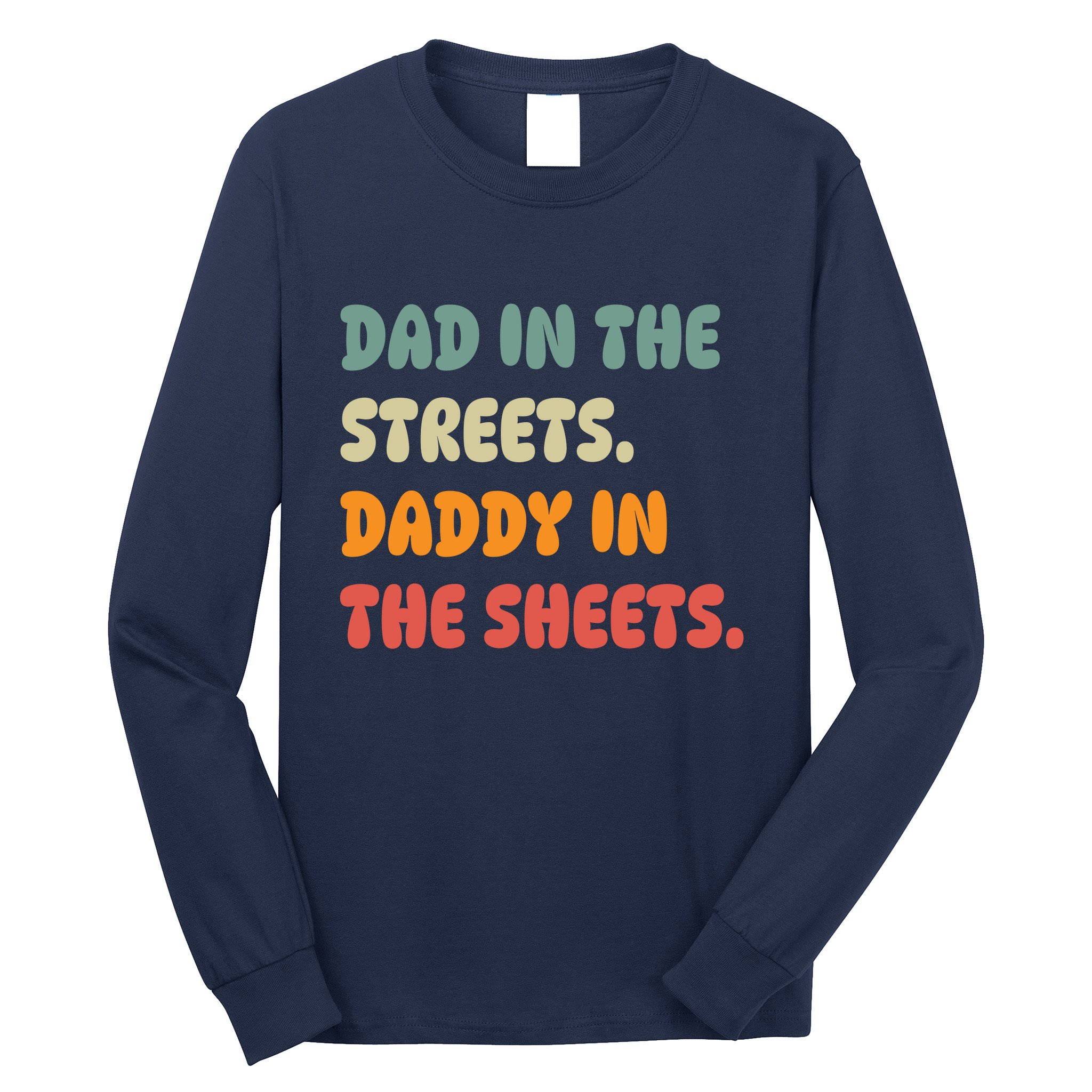 Dad In The Streets Daddy In The Sheets Funny Long Sleeve Shirt