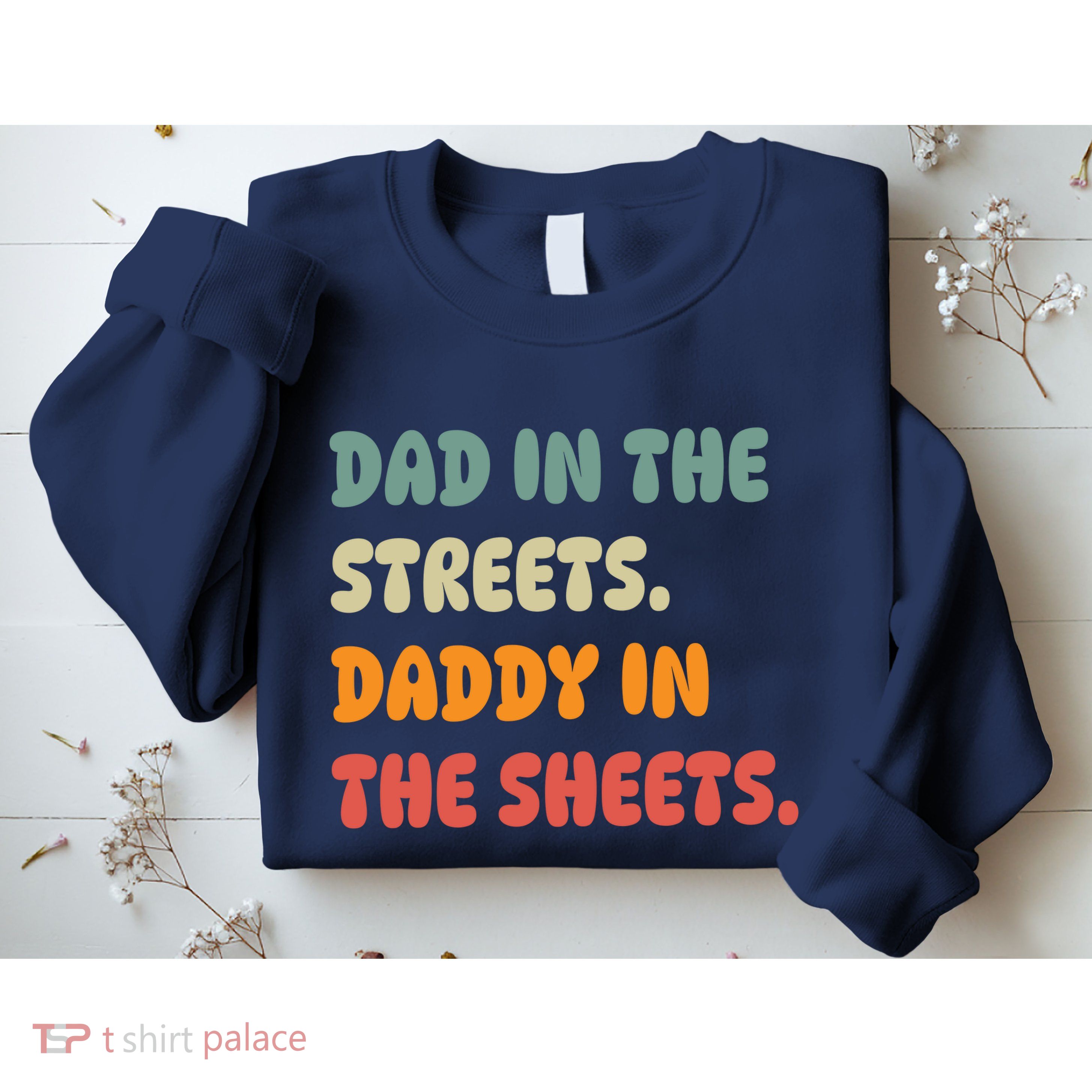 Dad In The Streets Daddy In The Sheets Funny Sweatshirt