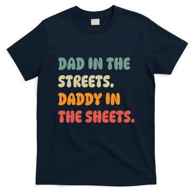 Dad In The Streets Daddy In The Sheets Funny T-Shirt
