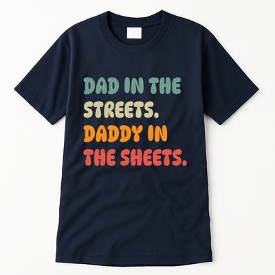 Dad In The Streets Daddy In The Sheets Funny Tall T-Shirt
