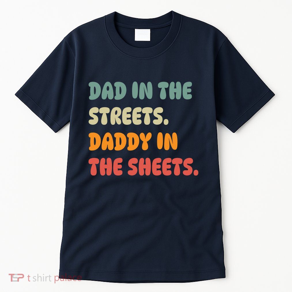 Dad In The Streets Daddy In The Sheets Funny Tall T-Shirt