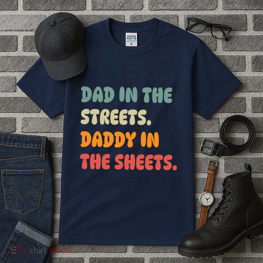 Dad In The Streets Daddy In The Sheets Funny Tall T-Shirt
