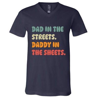 Dad In The Streets Daddy In The Sheets Funny V-Neck T-Shirt