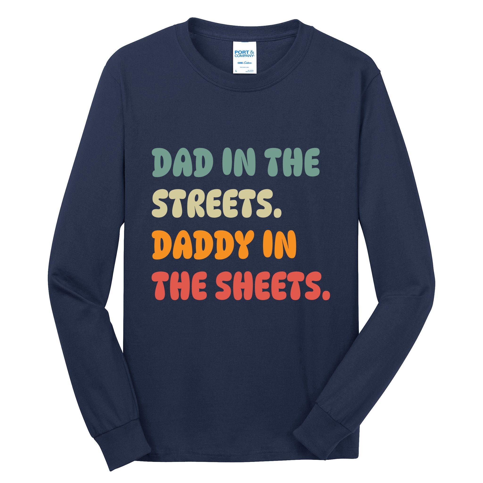 Dad In The Streets Daddy In The Sheets Funny Tall Long Sleeve T-Shirt
