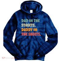Dad In The Streets Daddy In The Sheets Funny Tie Dye Hoodie
