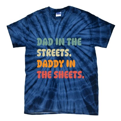 Dad In The Streets Daddy In The Sheets Funny Tie-Dye T-Shirt