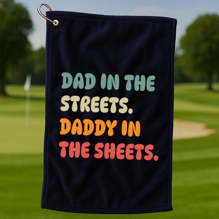 Dad In The Streets Daddy In The Sheets Funny Golf Towel