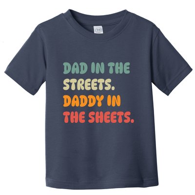 Dad In The Streets Daddy In The Sheets Funny Toddler T-Shirt