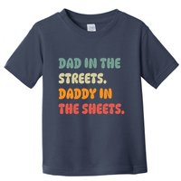 Dad In The Streets Daddy In The Sheets Funny Toddler T-Shirt