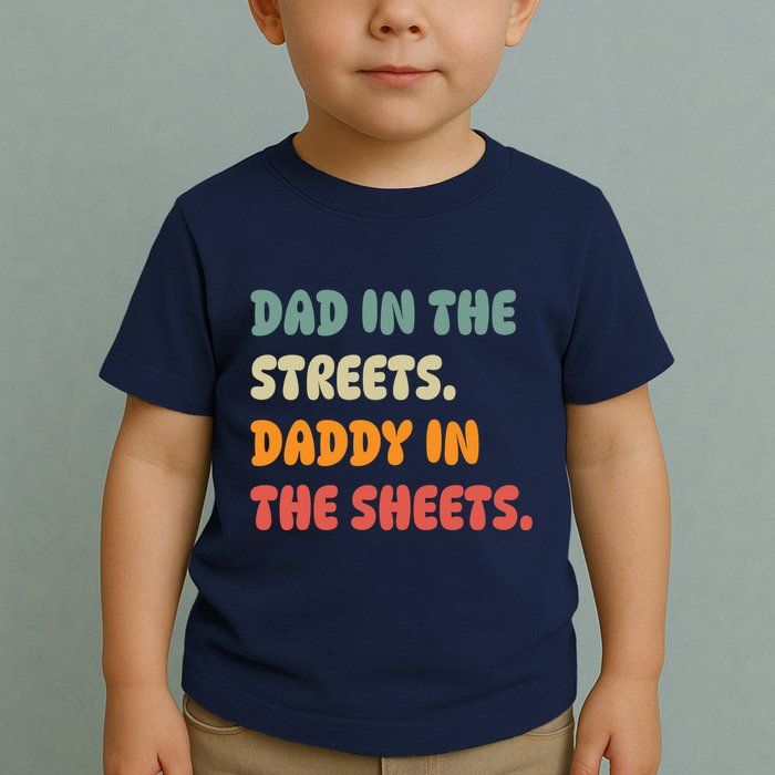Dad In The Streets Daddy In The Sheets Funny Toddler T-Shirt