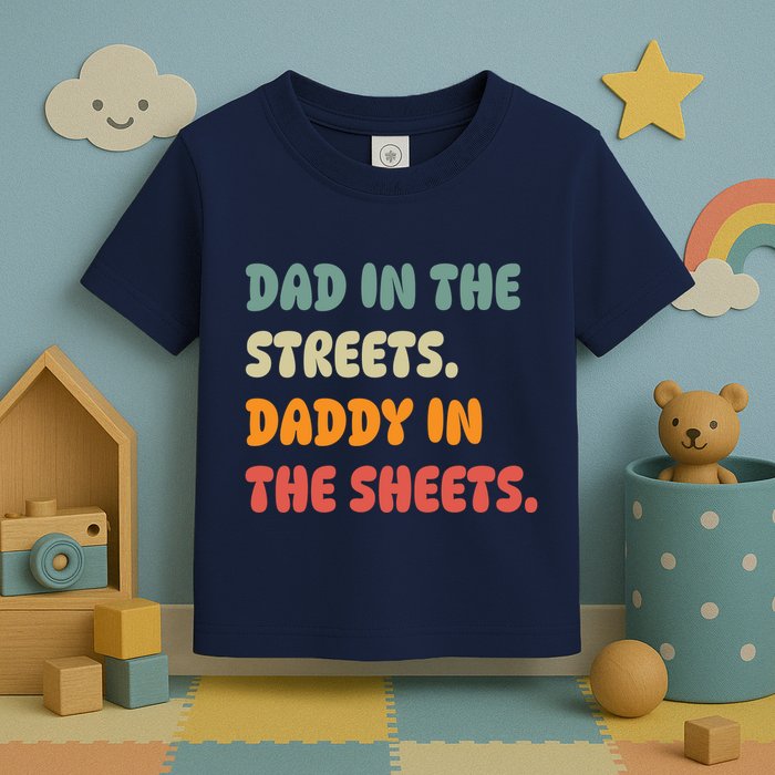 Dad In The Streets Daddy In The Sheets Funny Toddler T-Shirt