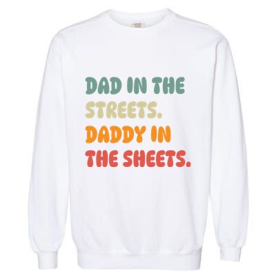 Dad In The Streets Daddy In The Sheets Funny Garment-Dyed Sweatshirt