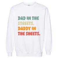 Dad In The Streets Daddy In The Sheets Funny Garment-Dyed Sweatshirt