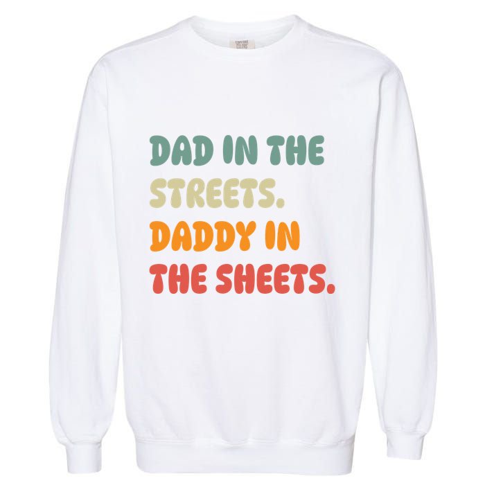 Dad In The Streets Daddy In The Sheets Funny Garment-Dyed Sweatshirt