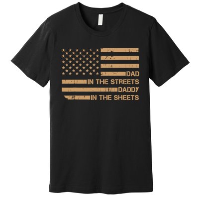 Dad In The Streets Daddy In The Sheets Presents For Dad Premium T-Shirt