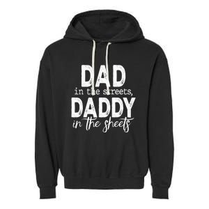 Dad In The Streets Daddy In The Sheets Funny Fathers Day Garment-Dyed Fleece Hoodie